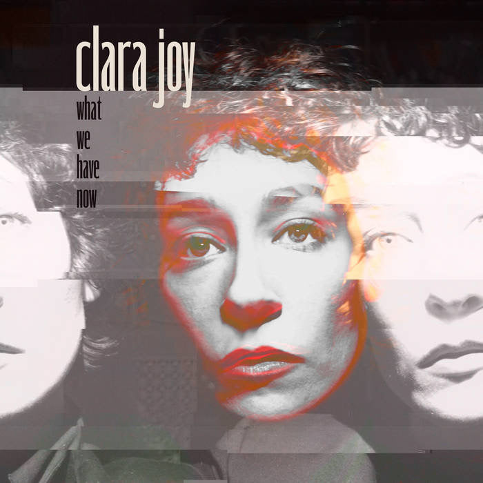 Clara Joy - What We Have Now (Clear Vinyl LP)