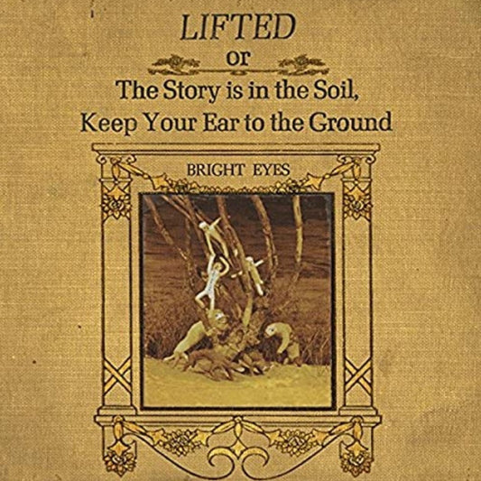 Bright Eyes - Lifted Or The Story Is In The Soil, Keep Your Ear To The Ground (2xLP)