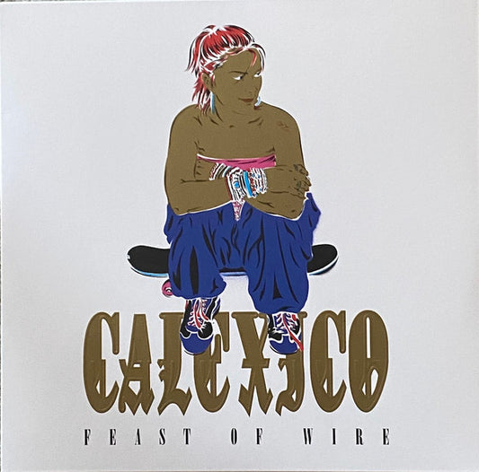 Calexico - Feast Of Wire / More Cowboys In Sweden (Live) (20th Anniversary 3xLP, hand-numbered)