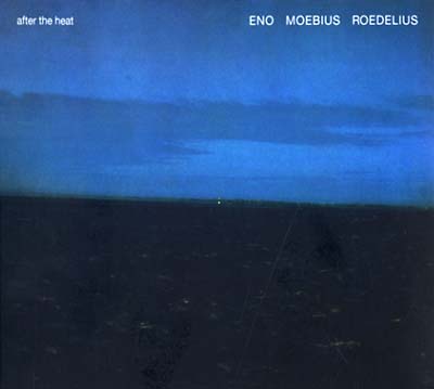 Eno/Moebius/Roedelius - After The Heat