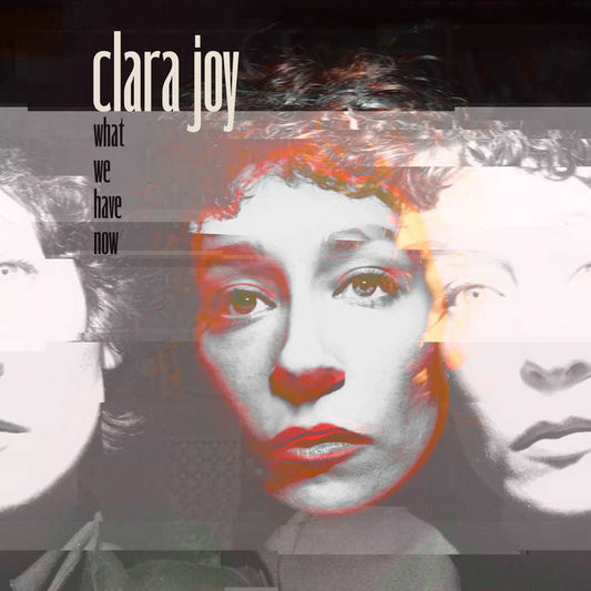 Clara Joy - What We Have Now (Clear Vinyl LP)