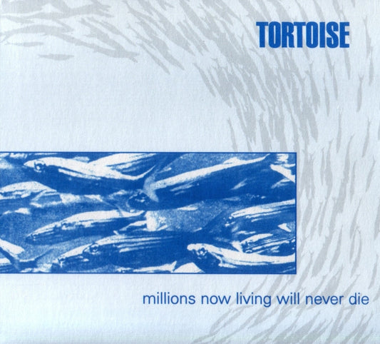 Tortoise - Millions Now Living Will Never Die