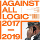 Against All Logic - 2017-2019 (3xLP)