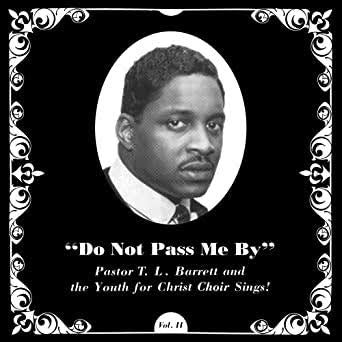 Pastor T. L. Barrett And The Youth For Christ Choir - Do Not Pass Me By